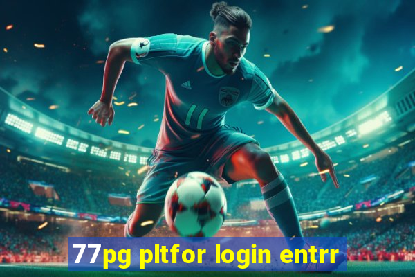 77pg pltfor login entrr